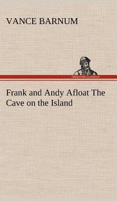 Frank and Andy Afloat The Cave on the Island 3849180603 Book Cover