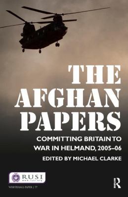 The Afghan Papers: Committing Britain to War in... 1138161640 Book Cover