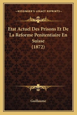 Etat Actuel Des Prisons Et De La Reforme Penite... [French] 1168034957 Book Cover