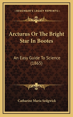 Arcturus Or The Bright Star In Bootes: An Easy ... 1165316919 Book Cover