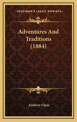 Adventures and Traditions (1884) 1164718789 Book Cover