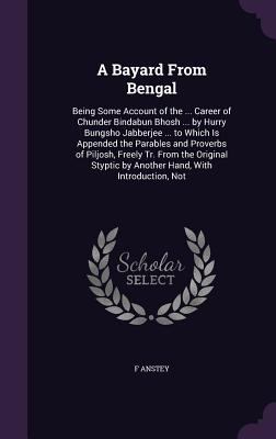 A Bayard from Bengal: Being Some Account of the... 134073544X Book Cover