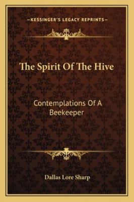 The Spirit Of The Hive: Contemplations Of A Bee... 1162943661 Book Cover