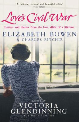 Love's Civil War: Elizabeth Bowen and Charles R... 1847392342 Book Cover