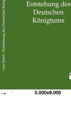 Entstehung des Deutschen Königtums [German] 3863826124 Book Cover