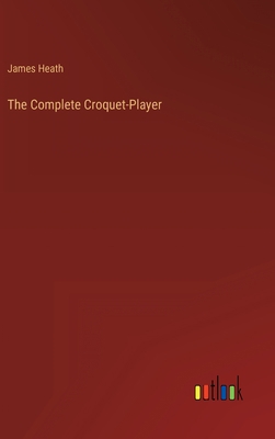 The Complete Croquet-Player 3368809458 Book Cover