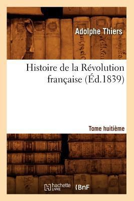 Histoire de la Révolution Française. Tome Huiti... [French] 2012550673 Book Cover