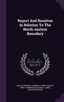 Report and Resolves in Relation to the North-Ea... 1342711122 Book Cover
