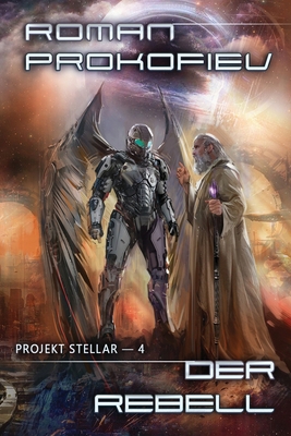 Der Rebell (Projekt Stellar Buch 4 LitRPG-Serie) [German] 807619556X Book Cover