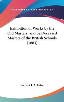 Exhibition of Works by the Old Masters, and by ... 1162252898 Book Cover