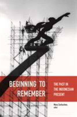 Beginning to Remember: The Past in the Indonesi... 0295984694 Book Cover