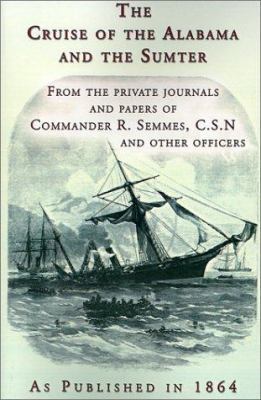 The Cruise of the Alabama and the Sumter: From ... 1582183546 Book Cover