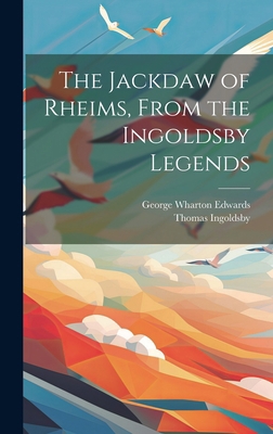 The Jackdaw of Rheims, From the Ingoldsby Legends 1020488212 Book Cover