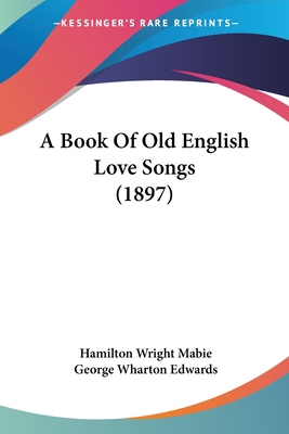 A Book Of Old English Love Songs (1897) 1120109116 Book Cover