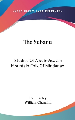 The Subanu: Studies Of A Sub-Visayan Mountain F... 0548136750 Book Cover