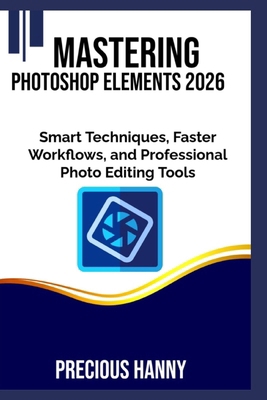 Mastering Photoshop Elements 2026: Smart Techni... B0H21VK6R5 Book Cover