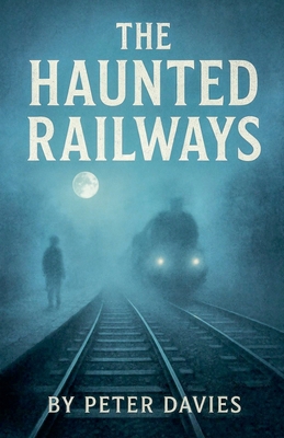 The Haunted Railways B0FSBR262V Book Cover