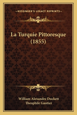 La Turquie Pittoresque (1855) [French] 1167639510 Book Cover