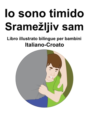 Italiano-Croato Io sono timido/ Sramezljiv sam ... [Italian] B09SYDN916 Book Cover