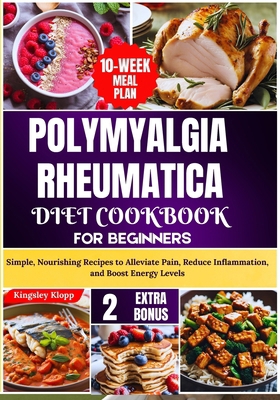 Polymyalgia Rheumatica Diet Cookbook for Beginn... B0D5DKKZYX Book Cover