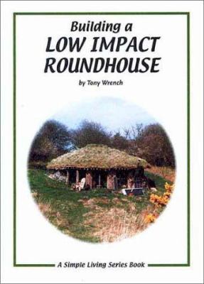 Building a Low Impact Roundhouse 1856230198 Book Cover