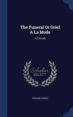 The Funeral Or Grief A La Mode: A Comedy 1340111969 Book Cover