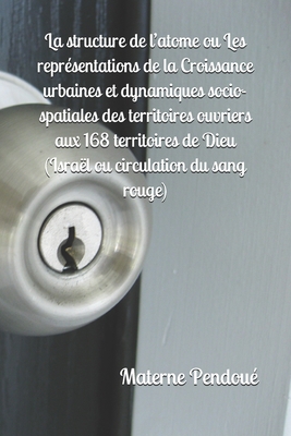 La structure de l’atome ou Les représentations de la Croissance urbaines et dynamiques socio-spatiales des territoires ouvriers aux 168 territoires de ... circulation du sang rouge) (French Edition) B08L5MWTBN Book Cover