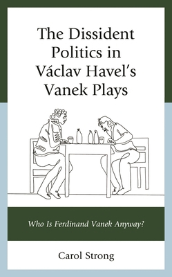 Dissident Politics in Václav Havel's Vanek Play... 1793650209 Book Cover