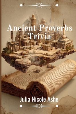 Ancient Proverbs Trivia B0GKG83BY8 Book Cover
