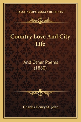 Country Love And City Life: And Other Poems (1880) 116533920X Book Cover