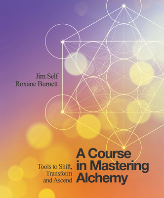 A Course in Mastering Alchemy: Tools to Shift, ... 1786780143 Book Cover
