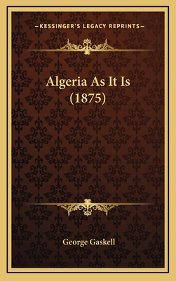 Algeria As It Is (1875) 1166533654 Book Cover