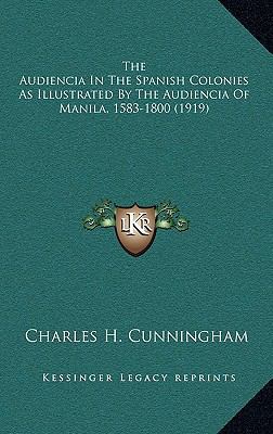 The Audiencia In The Spanish Colonies As Illust... 1164432206 Book Cover