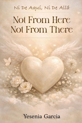 Ni De Aquí, Ni De Allá: Not From Here, Not From... B0G1HLC6S3 Book Cover
