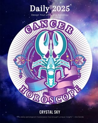 Cancer Daily Horoscope 2025: Design Your Life U... 1922813435 Book Cover