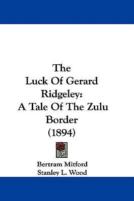 The Luck Of Gerard Ridgeley: A Tale Of The Zulu... 1437391982 Book Cover