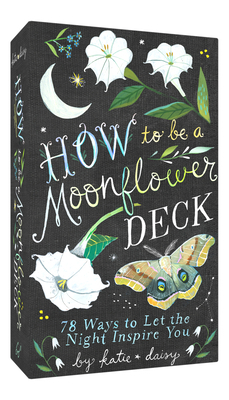 How to Be a Moonflower Deck: 78 Ways to Let the... 1797217453 Book Cover