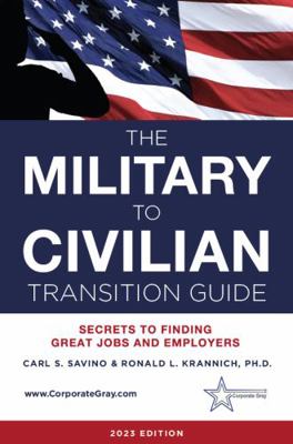 Military to Civilian Transition Guide : Secrets to Finding Great Jobs and Employers
