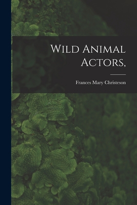 Wild Animal Actors, 1015025919 Book Cover
