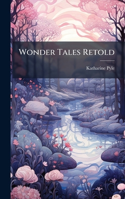 Wonder Tales Retold 1024115933 Book Cover