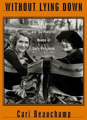 Without Lying Down: Screenwriter Frances Marion... 0684802139 Book Cover