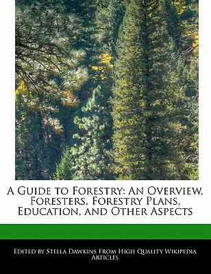 A Guide to Forestry: An Overview, Foresters, Fo... 1241681864 Book Cover