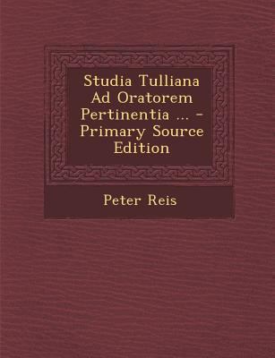 Studia Tulliana Ad Oratorem Pertinentia ... (Pr... [Latin] 1289361851 Book Cover