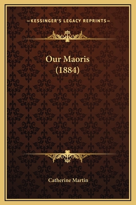 Our Maoris (1884) 1169298575 Book Cover