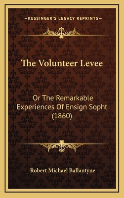 The Volunteer Levee: Or The Remarkable Experien... 1168728118 Book Cover
