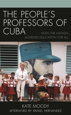 People's Professors of Cuba: How the Nation Ach... 1498557716 Book Cover