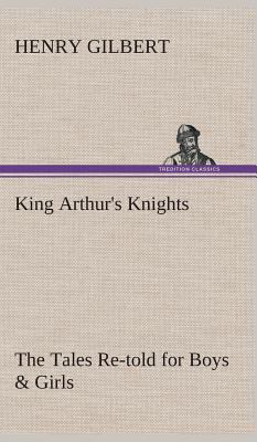 King Arthur's Knights The Tales Re-told for Boy... 384952311X Book Cover