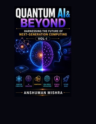 Quantum AI & Beyond: Harnessing the Future of N... B0F9SNWK2G Book Cover