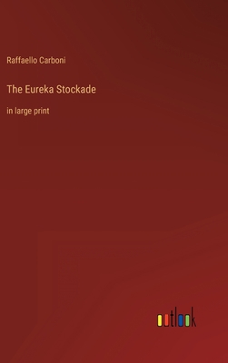 The Eureka Stockade: in large print 3368328719 Book Cover