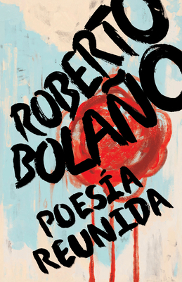 Roberto Bolaño: Poesía Reunida / Collected Poetry [Spanish] 1984898043 Book Cover